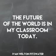 The future of the world is in my classroom